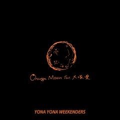 Orange Moon feat. 大塚愛 / YONA YONA WEEKENDERS
